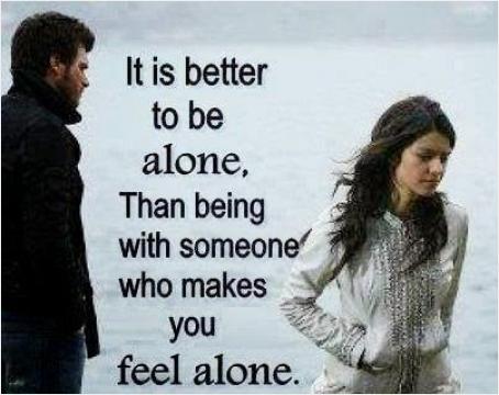 it is beter to be alone